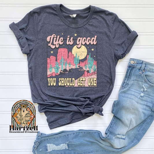 Life Is Good You Should Get One