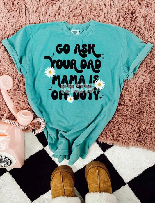Go Ask Your Dad Mama Is Off Duty