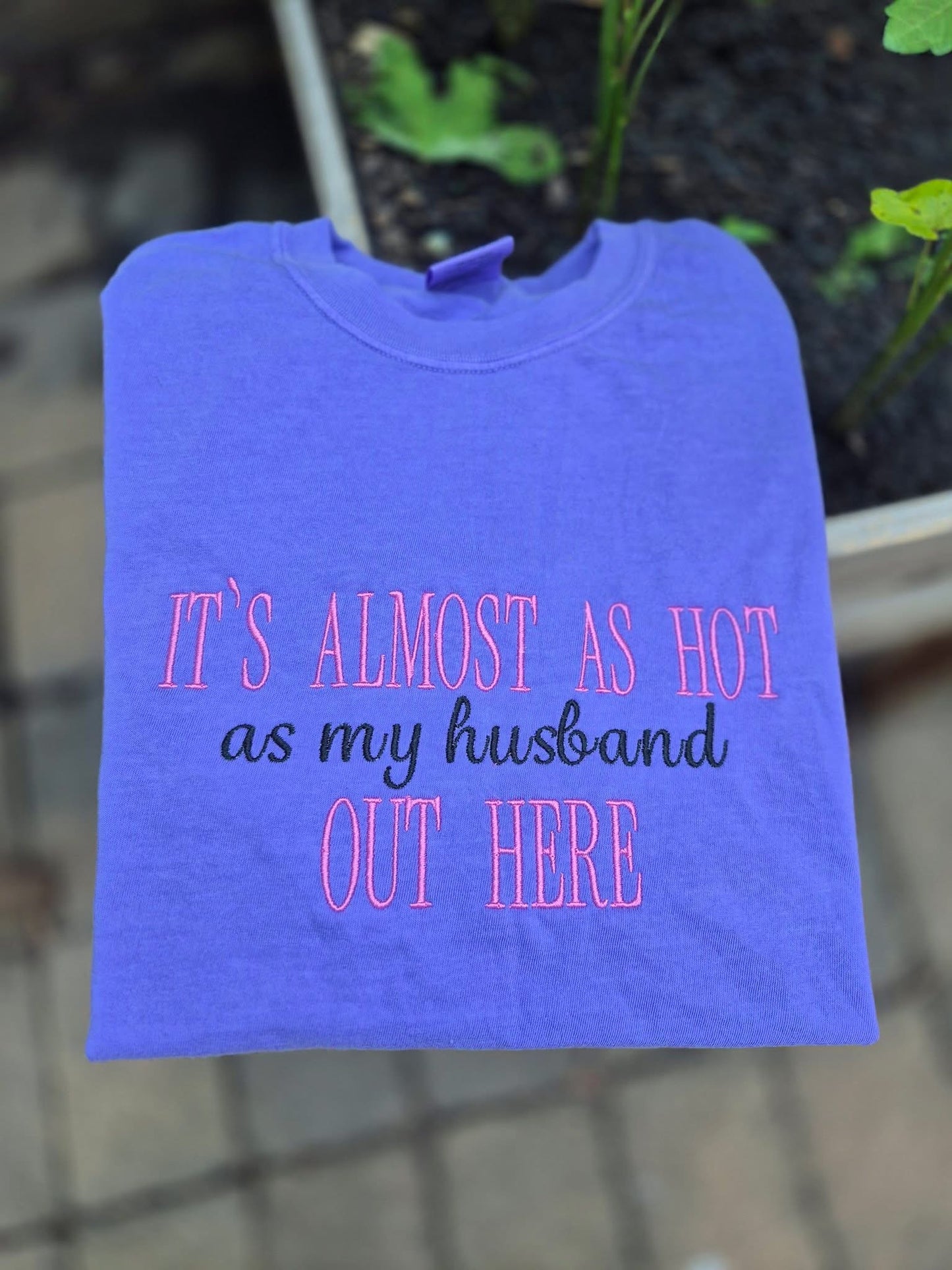 It’s Almost As Hot As My Husband Embroidered