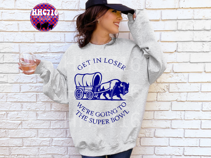 Get In Loser We're Going To The Super Bowl